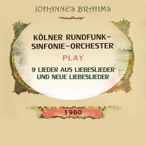 Kölner Rundfunk-Sinfonie-Orchester play: Johannes Brahms: 9 Lieder aus Liebeslieder und Neue Liebeslieder - Johannes Brahms