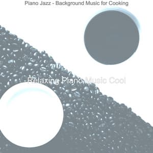 Piano Jazz - Background Music for Cooking - Relaxing Piano Music Cool
