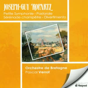 Ropartz, J.-G.: Petite Symphonie / Pastorales / Sons De Cloches / Serenade Champetre / Divertimento - Guy Ropartz
