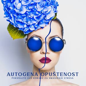 Autogena opuštenost: Pokušajte ove korake za smanjenje stresa - Total Relax Zone