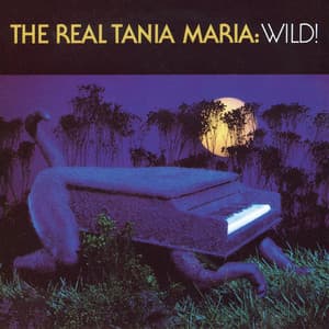 The Real Tania Maria: Wild! - Tania Maria