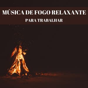 Música De Fogo Relaxante Para Trabalhar - Música Relax para Bares