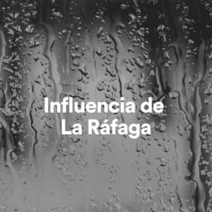 Influencia de la Ráfaga - Sonidos De Lluvia