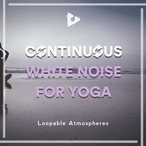 Continuous White Noise for Yoga - Loopable Atmospheres