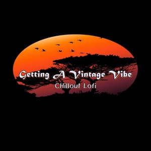 Getting a Vintage Vibe - Chillout Lofi