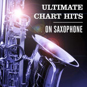 Ultimate Chart Hits On Saxophone - Saxophone Allstars