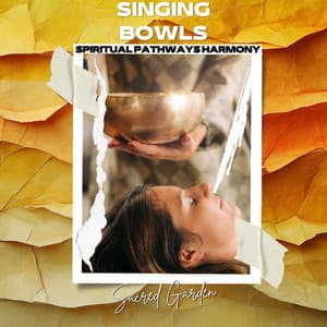 Singing Bowls: Sacred Garden - Spiritual Pathways Harmony