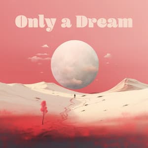 Only a Dream: Floating Pillow Thoughts, Stress Relieving Bedtime Songs - Meditate Now.