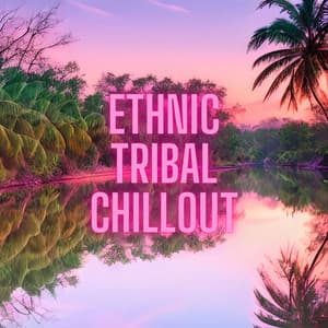 Ethnic Tribal Chillout: Fusion Psychedelic Beats - Chill Out Del Mar