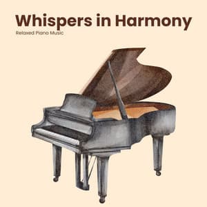 Whispers in Harmony: Calm Piano Music - Relaxed Piano Music