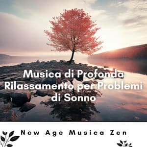 Musica di Profonda Rilassamento per Problemi di Sonno - New Age Musica Zen