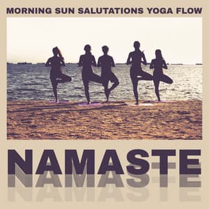 Morning Sun Salutations Yoga Flow: Namaste Healing Music with Nature Sounds for Practice Every Day, Meditation Music and Positive Energy - Deep Visualization Zen