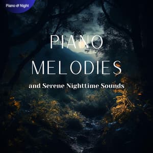 Piano Melodies and Serene Nighttime Sounds - Piano & Night