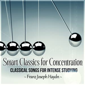 Smart Classics for Concentration: Classical Songs for Intense Studying, Music for Deep Focus and Relax - Franz Joseph Haydn - Joseph Haydn