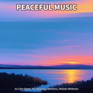 #1 Peaceful Music to Calm Down, for Sleeping, Wellness, Holistic Wellness - Calm Music