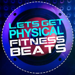 Let's Get Physical: Fitness Beats - Dance Fitness
