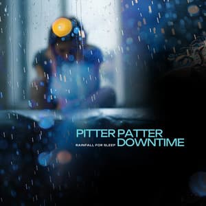 Pitter Patter Downtime - Rainfall For Sleep