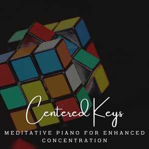 Centered Keys: Meditative Piano for Enhanced Concentration - Relaxing Piano Man