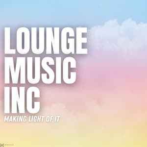 Making Light Of it - Lounge Music Inc