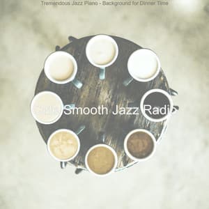 Tremendous Jazz Piano - Background for Dinner Time - Cafe Smooth Jazz Radio