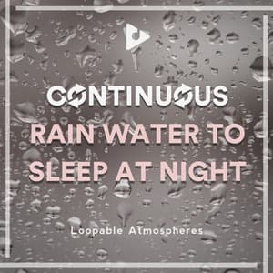 Continuous Rain Water to Sleep at Night - Loopable Atmospheres