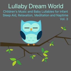 Children's Music and Baby Lullabies for Infant Sleep Aid, Relaxation, Meditation and Naptime, Vol. 3 - Lullaby Dream World