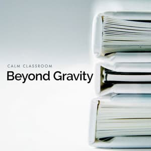 Beyond Gravity - Calm Classroom