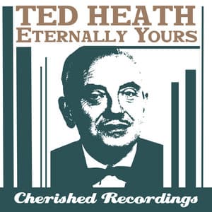 Eternally Yours - Ted Heath