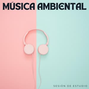Música Ambiental: Sesión De Estudio - Musica Instrumental Para Relajar tus Sentidos
