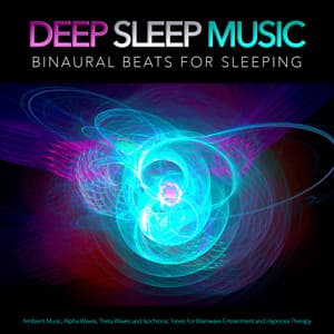 Deep Sleep Music: Binaural Beats For Sleeping, Ambient Music, Alpha Waves, Theta Waves and Isochronic Tones For Brainwave Entrainment and Hypnosis Therapy - Binaural Beats Sleep