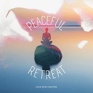 Peaceful Retreat - Calm Music Masters