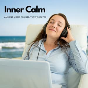 Inner Calm: Ambient Music for Meditative States - Inner Peace Channel