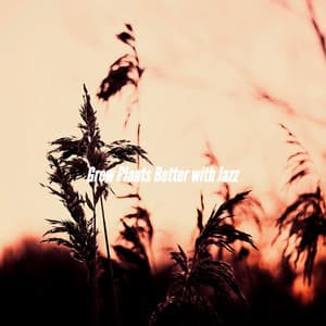 Grow Plants Better with Jazz - Office Music Experts