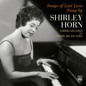 Songs of Lost Love Sung by Shirley Horn. Embers and Ashes / Where Are You Going - Shirley Horn