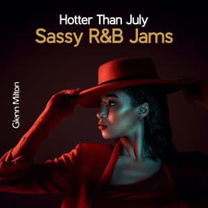Hotter Than July: Sassy R&B Jams, Ultimate Summer Grooves - Glenn Milton