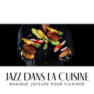 Jazz dans la cuisine: Musique joyeuse pour cuisiner - Jazz de bonne humeur