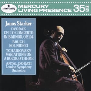 Dvorák: Cello Concerto / Bruch: Kol Nidrei / Tchaikovsky: Variations on a Rococo Theme - János Starker
