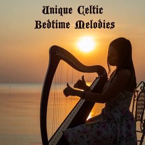 Unique Celtic Bedtime Melodies - Collection of Magical Lullabies Straight from the Green Island, Peaceful Sleep Music, Relax Time, Sweet Dreams, Calm New Age - Fantasies Lullaby Music Paradise