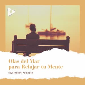 Olas del Mar para Relajar tu Mente - Relajación: Por Rosa