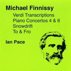 Finnissy, M.: Verdi Transcriptions / To and Fro / Piano Concertos Nos. 4 and 6 / Snowdrift - Michael Finnissy