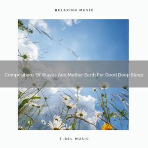 Compositions Of Waves And Mother Earth For Good Deep Sleep - Calm Sea Sounds