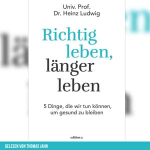 Richtig leben, länger leben - edition a Hörbücher