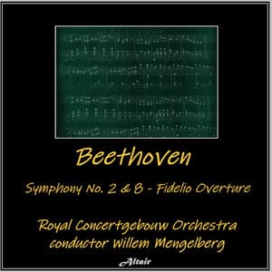 Beethoven: Symphony NO. 2 & 8 - Fidelio Overture - Ludwig van Beethoven