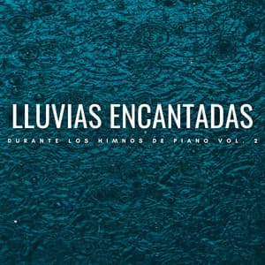 Lluvias Encantadas Durante Los Himnos De Piano Vol. 2 - Piano de salón suave