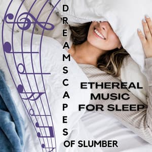 Dreamscapes of Slumber: Ethereal Music for Sleep - Sleep & Dream Music Academy