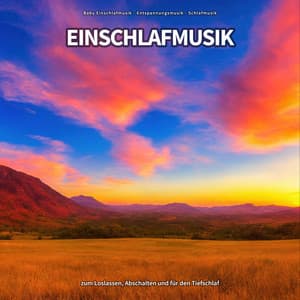 Einschlafmusik zum Loslassen, Abschalten und für den Tiefschlaf - Baby Einschlafmusik