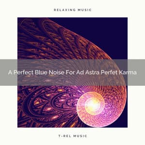 A Perfect Blue Noise For Ad Astra Perfet Karma - White Noise Healing Center