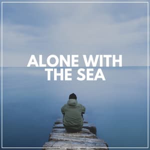 Alone with the Sea - Calming Waves