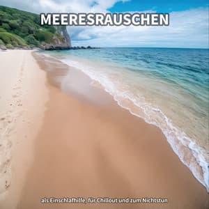 Meeresrauschen als Einschlafhilfe, für Chillout und zum Nichtstun - Meeresrauschen in bester Qualität