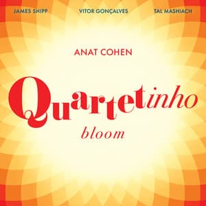 Quartetinho: Bloom - Anat Cohen